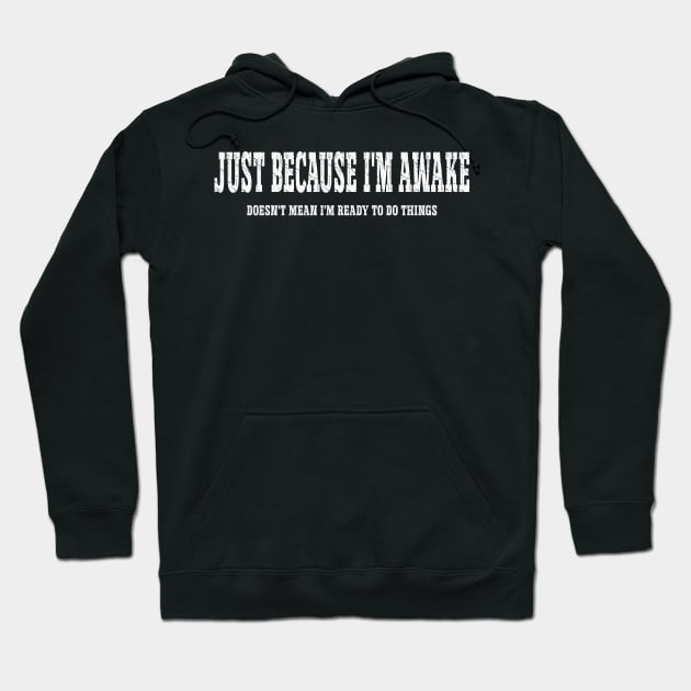 Just Because I'm Awake Hoodie by Hunter_c4 "Click here to uncover more designs"